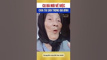 Cụ bà nói về việc chia tài sản trong gia đình
