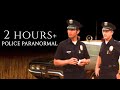 2 hours of police paranormal encounters