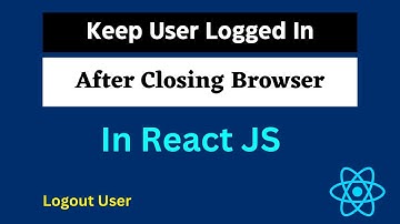 Keep User Logged In using React JS | Logout User in React JS