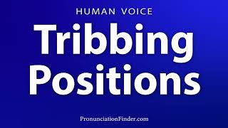 How To Pronounce Tribbing Positions