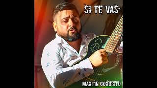 SI TE VAS ( Zamba ) Martin Gorosito