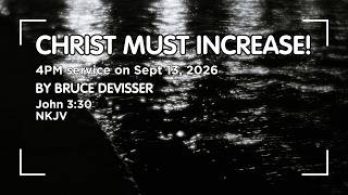 Christ Must Increase! | John 3:30 | Bruce DeVisser | September 13, 2026