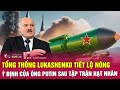 Tng thng lukashenko tit l nng  nh ca ng putin sau tp trn ht nhn