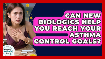 Can New Biologics Help You Reach Your Asthma Control Goals? - Everyday Asthma Tips