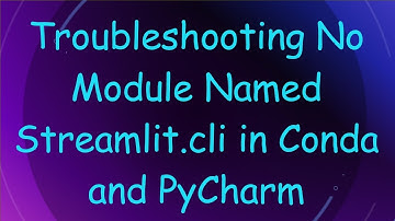 Troubleshooting No Module Named Streamlit.cli in Conda and PyCharm