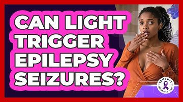 Can Light Trigger Epilepsy Seizures? - Epilepsy Wellness Hub
