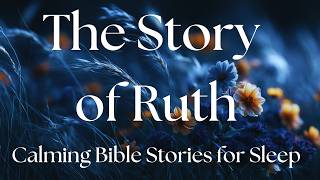 Calming Bible Stories for Sleep | The Story of Ruth (KJV, 3 Hours)