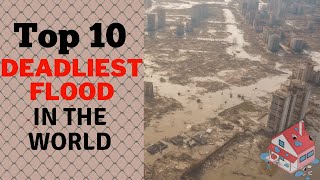 Top 10 Most Dangerous Floods in the World