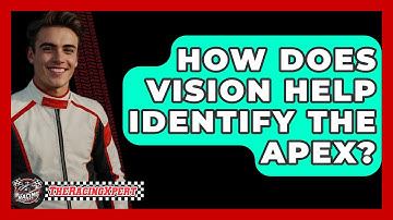 How Does Vision Help Identify The Apex? - The Racing Xpert