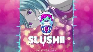 Video thumbnail of "Slushii - All For You"