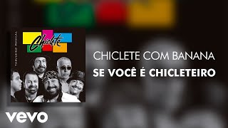 Chiclete Com Banana - Se Você é Chicleteiro (Áudio Oficial)