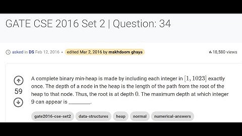 GATE 2016 CSE ALGORITHMS Min-heap is made by integer in [1,1023] | Max. depth at which 9 can appear