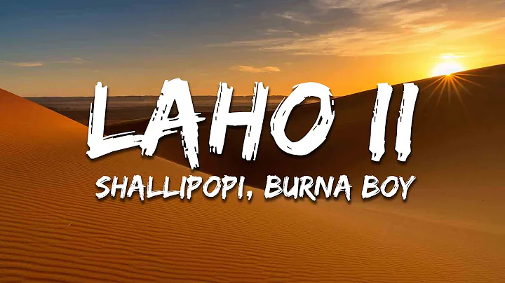 Shallipopi, Burna Boy - Laho II (Lyrics)
