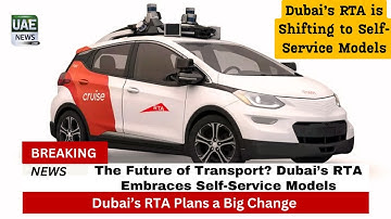 Dubai’s RTA Shifting to Self-Service Models – What You Need to Know!