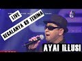 Ayai illusi  segalanya ku terima live 2018