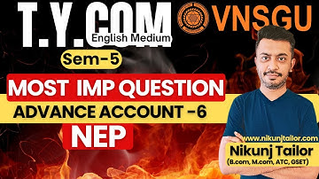 ACCOUNT-6 | MOST IMP QUESTION | TYB.COM SEM-5 | VNSGU