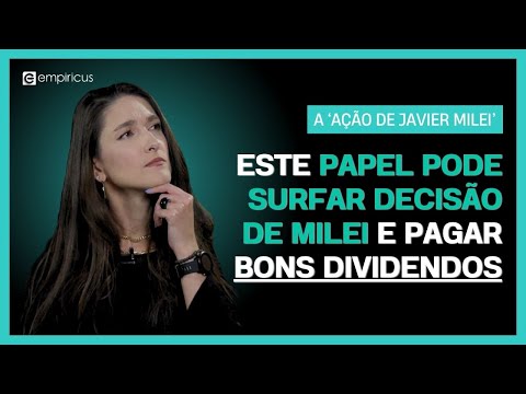 ARGENTINA DE JAVIER MILEI PODE SER PEÇA-CHAVE PARA AÇÃO BRASILEIRA DISPARAR; VEJA COMO BUSCAR LUCROS