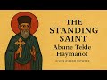 Abune Tekle Haymanot The Standing Saint Of Ethiopia Divine Wisdom Network 