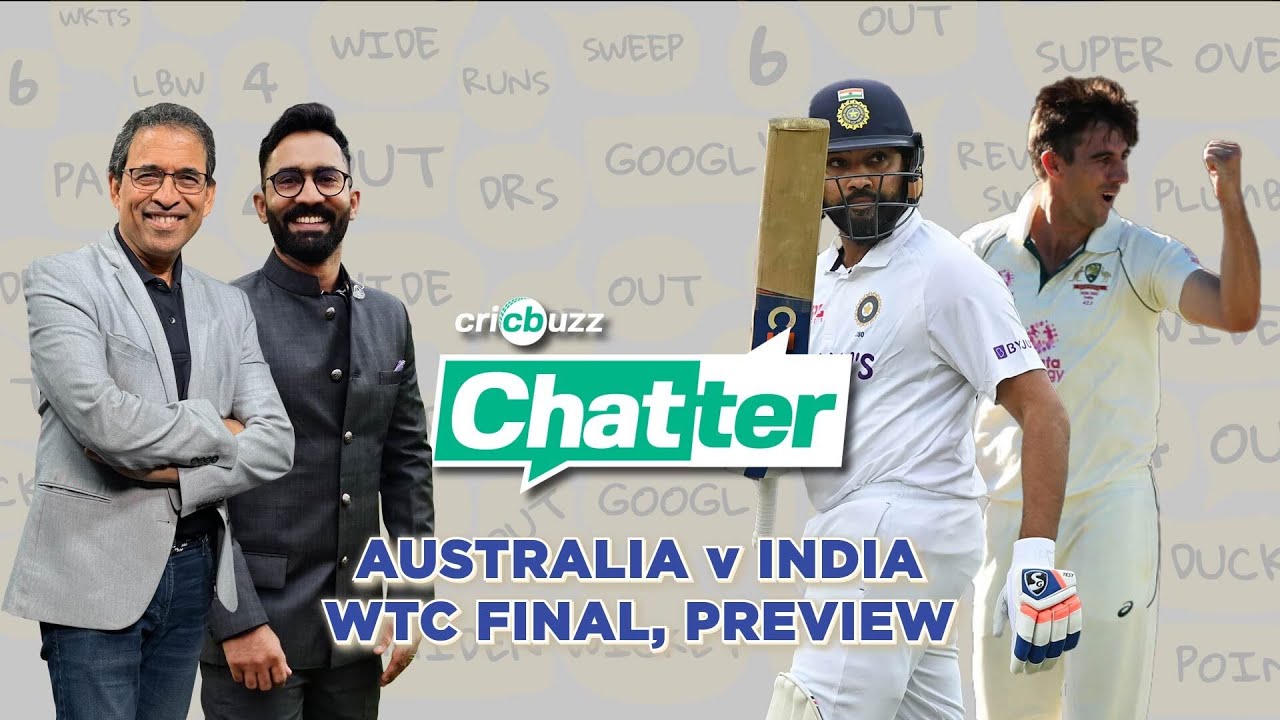 Cricbuzz Chatter, WTC Final, Ind v Aus - Preview ft