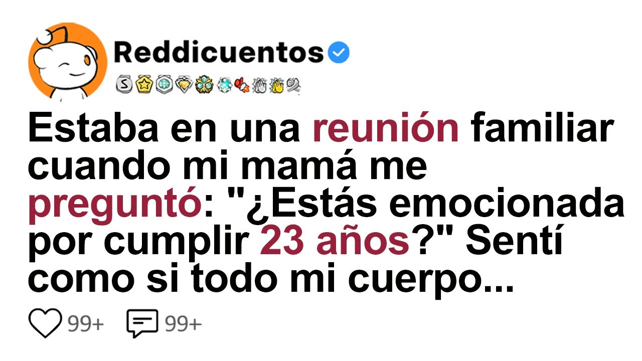 Estaba En Una Reunión Familiar Cuando Mi Mamá Me Preguntó ¿estás Emocionada Por Cumplir 23?