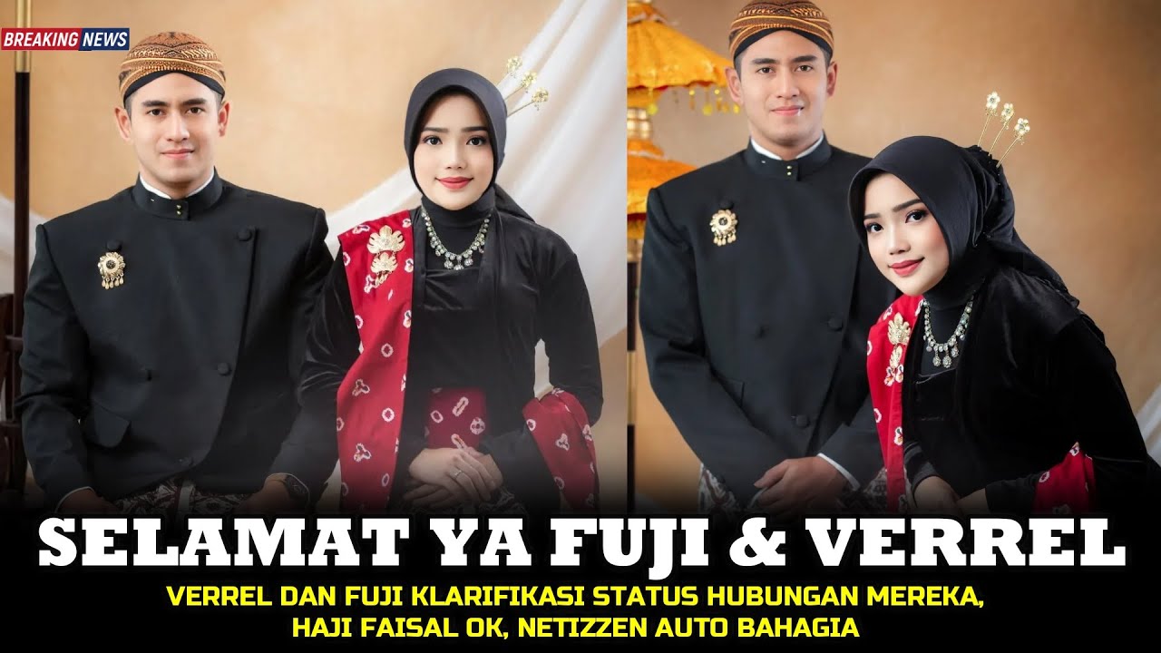 VERREL DAN FUJI KLARIFIKASI STATUS HUBUNGAN MEREKA, HAJI FAISAL OK, NETIZEN AUTO BAHAGIA