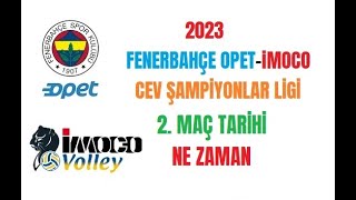 Fenerbahçe Opet Imoco Volley Cev Şampiyonlar Ligi İkinci Maç Ne Zaman Saat Kaçta Hangi Kanalda 2023