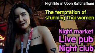 Nightlife In Ubon Ratchathani The Temptation Of Stunning Thai Women
