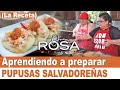 Aprendiendo a preparar PUPUSAS SALVADOREÑAS (La Receta) | Doña Rosa Rivera Cocina