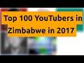    top 100 youtubers in zimbabwe in 2017   