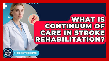 What Is Continuum Of Care In Stroke Rehabilitation? - Stroke Support Channel