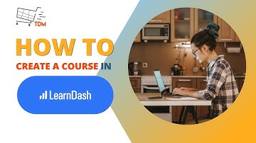How to Create a Course in Learndash