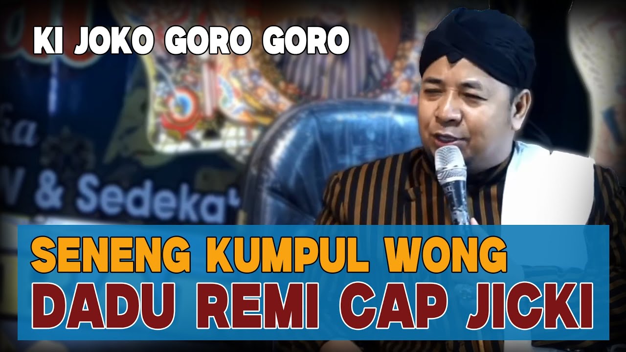 “KI JOKO GORO GORO”  DADU REMI CAP JICKI || Ngaji Ati Ben Oleh Manfaat Ngaji