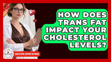 How Does Trans Fat Impact Your Cholesterol Levels? - Cholesterol Support Network