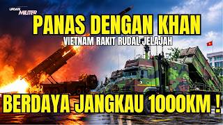 EFEK KHAN SAMPAI VIETNAM! Langsung Siapkan Rudal Jelajah 1 000 KM!