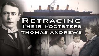 'Retracing Their Footsteps: Thomas Andrews (SHIPBUILDER)'