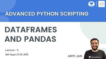 Data Frames and Pandas | L 5 | Advanced Python Scripting | Arpit Jain