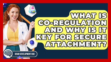 What Is Co-regulation And Why Is It Key For Secure Attachment? - Brain Development Hub