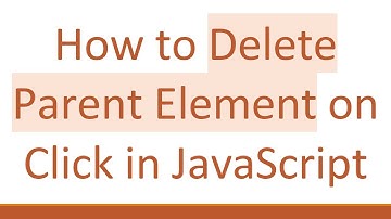 How to Delete Parent Element on Click in JavaScript