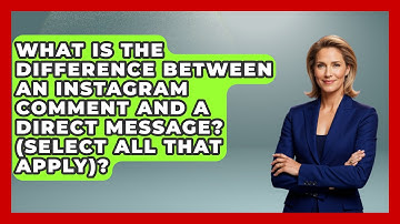 What Is The Difference Between An Instagram Comment And A Direct Message? (Select All That Apply)?