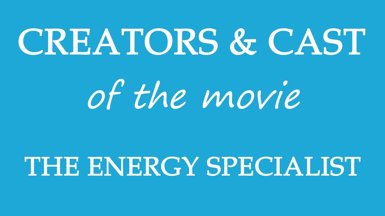 The Energy Specialist (2016) Movie Cast and Creators Info