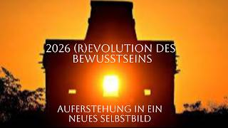 2026 (R) Evolution des Bewusstseins: Auferstehung eines neuen Selbstbildes