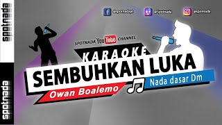 Sembuhkan Luka - KARAOKE NADA PRIA versi Owan Boalemo