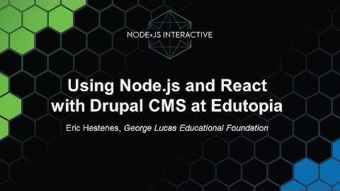 Using Node.js and React with Drupal CMS at Edutopia