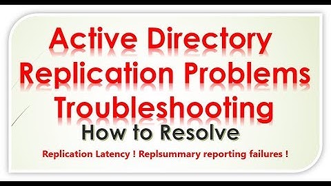Troubleshooting  Active Directory  Replication Problems ! repadmin /showrepl ! Root Cuase !