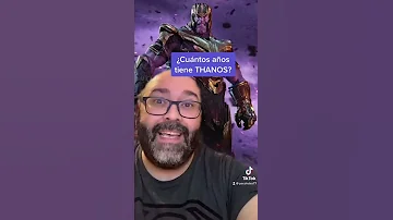 ¿Cuántos años tiene Thanos?