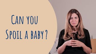 Can you spoil a baby?