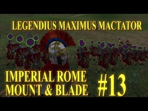 [#13] LEGENDIUS MAXIMUS MACTATOR - Mount & Blade Imperial Rome