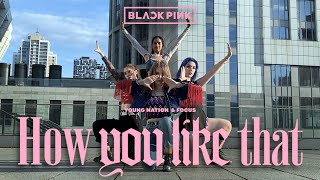 BLACKPINK [블랙핑크]- How you like that//Dance Cover by Young Nation//Collaboration with Focus