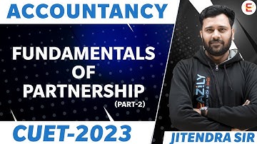CUET 2023 | Accounts | Fundamentals of partnership | Part 2 | By Jitendra Sir