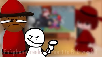 Phonebreakers fnf react to Bob week part 1 ll EP12